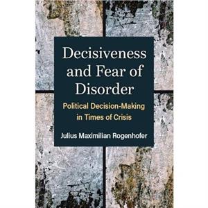 Decisiveness and Fear of Disorder by Julius Maximilian Rogenhofer