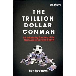 The Trillion Dollar Conman by Ben Robinson