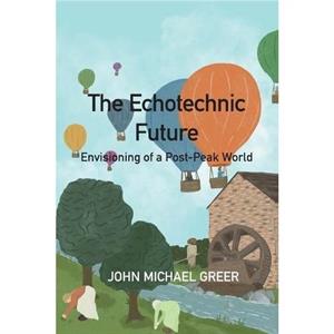 The Ecotechnic Future by John Michael Greer