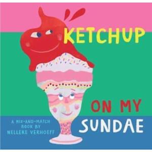 Ketchup On My Sundae by Nelleke Verhoeff