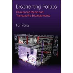 Disorienting Politics by Fan Yang