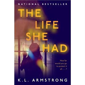 The Life She Had by K.L. Armstrong