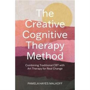 The Creative Cognitive Therapy Method by Pamela Hayes Malkoff