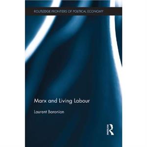 Marx and Living Labour by Laurent Baronian