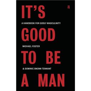 Its Good to Be a Man by Dominic Bnonn Tennant