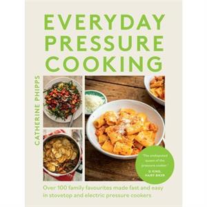 Everyday Pressure Cooking by Catherine Phipps