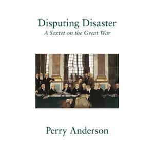 Disputing Disaster by Perry Anderson