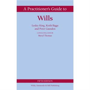 A Practitioners Guide to Wills by Keith Biggs