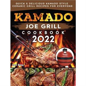 Kamado Joe Grill Cookbook 2022 by Carl Duca