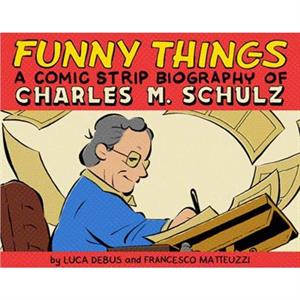 Funny Things A Comic Strip Biography of Charles M. Schulz by Francesco Matteuzzi