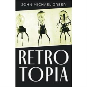 Retrotopia by John Michael Greer