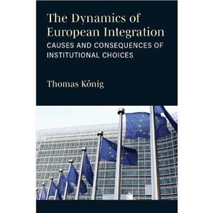 The Dynamics of European Integration by Thomas Konig