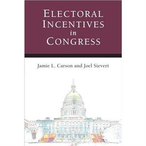 Electoral Incentives in Congress by Joel Sievert