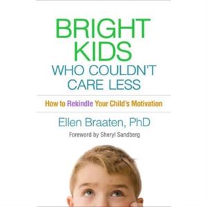 Bright Kids Who Couldnt Care Less by Braaten & Ellen Massachusetts General HospitalHarvard Medical School & United States