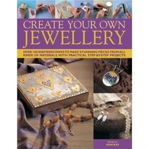 Create Your Own Jewellery by Ann Kay