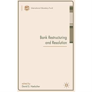 Bank Restructuring and Resolution by David S. Hoelscher