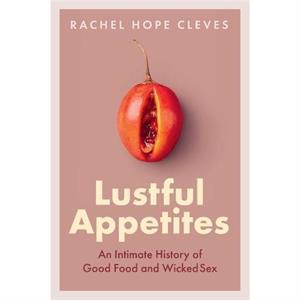 Lustful Appetites by Rachel Hope Cleves