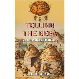 Telling the Bees by Dominic Pettman