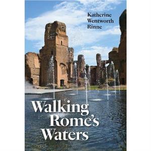 Walking Romes Waters by Katherine Wentworth Rinne