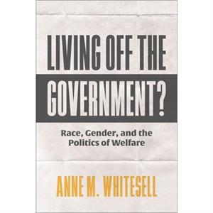 Living Off the Government by Anne M. Whitesell