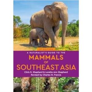 A Naturalists Guide to the Mammals of Southeast Asia by Loretta Shepherd