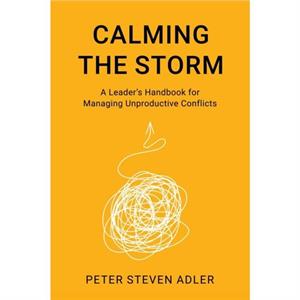 Calming the Storm by Adler & Peter Steven & Ph.D. & President & The Keystone Center