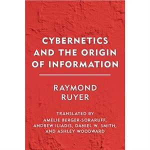 Cybernetics and the Origin of Information by Raymond Ruyer