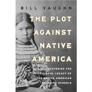 The Plot Against Native America by Bill Vaughn