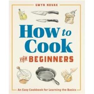 How to Cook for Beginners by Gwyn Novak