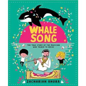 Whalesong The True Story of the Musician Who Talked to Orca by Zachariah Ohora