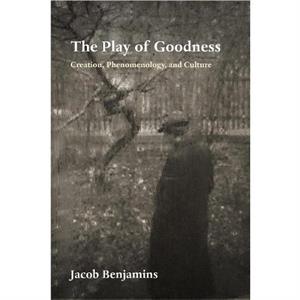 The Play of Goodness by Jacob Benjamins