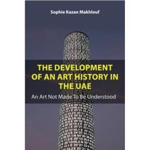 The Development of An Art History in the UAE by Sophie Kazan Makhlouf