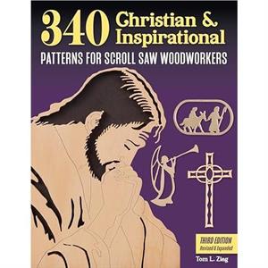 340 Christian  Inspirational Patterns for Scroll Saw Woodworkers Third Edition Revised  Expanded by Tom Zieg