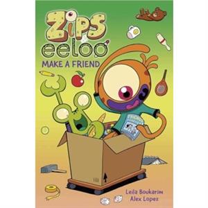 Zips and Eeloo Make a Friend by Leila Boukarim