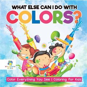 What Else Can I Do with Colors Color Everything You See Coloring for Kids by Educando Kids