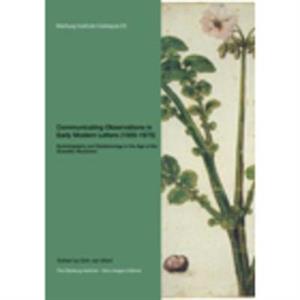 Communicating Observations in Early Modern Letters 15001675 Epistolography and Epistemology in the Age of the Scientific Revolution by Dirk Miert