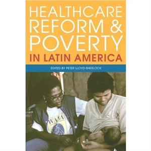 Healthcare Reform and Poverty in Latin America by Peter LloydSherlock