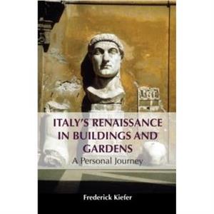 Italys Renaissance in Buildings and Gardens by Frederick Kiefer