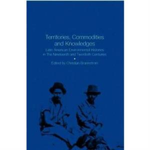 Territories Commodities and Knowledges by Christian Brannstrom