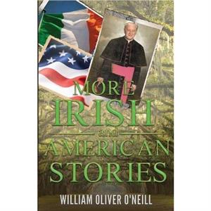 More Irish and American Stories by William Oliver ONeill