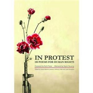 In Protest 150 Poems for Human Rights by Edited by Helle Abelvik Lawson & Edited by Anthony Hett & Edited by Laila Sumpton