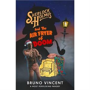 Sherlock Holmes and the Air Fryer of Doom by Bruno Vincent