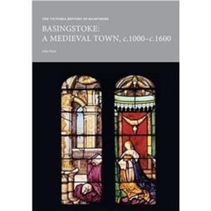 The Victoria History of Hampshire  Basingstoke a Medieval Town c.1000c.1600 by John Hare