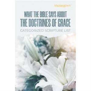 What The Bible Says About The Doctrines Of Grace by Monergism Books