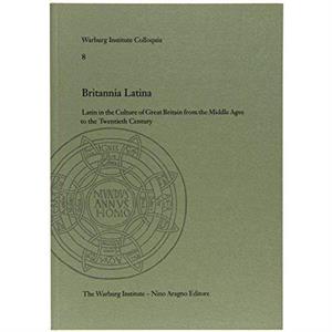 Britannia Latina Latin in the Culture of Great Britain from the Middle Ages to the Twentieth Century.  Latin in the Culture of Great Britain from the Middle Ages to the Twentieth Century by Nicholas M