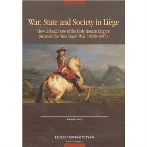 War State and Society in Liege by Roeland Goorts