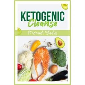 Ketogenic Cleanse by Michael Steele