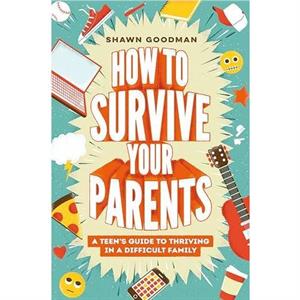 How to Survive Your Parents by Shawn Goodman