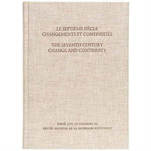 Le Septime Sicle Changements et ContinuitsThe Seventh Century Change and Continuity by J. N. Hillgarth Jacques Fontaine