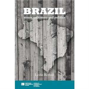 Brazil Essays on History and Politics by Leslie Bethell